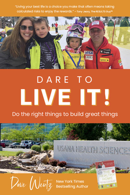 Dare to Live It!: Do the Right Things to Build Great Things by Dave Wentz