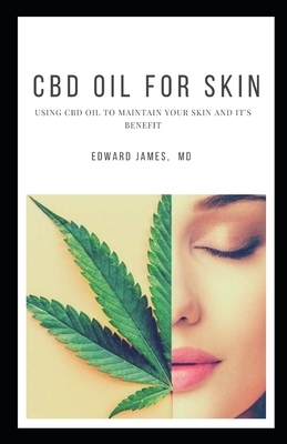 CBD Oil for Skin: Using CBD Oil to Maintain Your Skin and It's Benefit by Edward James