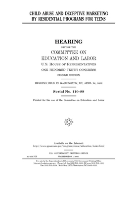 Child abuse and deceptive marketing by residential programs for teens by United S. Congress, Committee on Education and Labo (house), United States House of Representatives