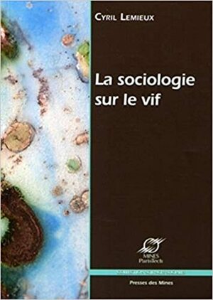 La Sociologie Sur Le Vif by Cyril Lemieux