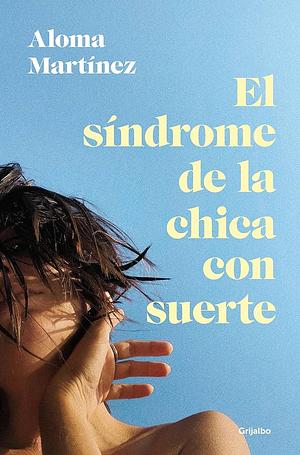 El síndrome de la chica con suerte by Aloma Martínez