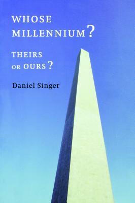 Whose Millennium? Theirs or Ours? by Daniel Singer