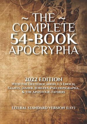 The Complete 54-Book Apocrypha: 2022 Edition With the Deuterocanon, 1-3 Enoch, Giants, Jasher, Jubilees, Pseudepigrapha, & the Apostolic Fathers by Covenant Press