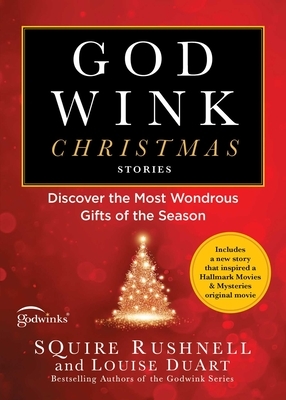 Godwink Christmas Stories: Discover the Most Wondrous Gifts of the Season by Squire Rushnell, Louise Duart