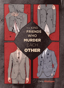 The Kind of Friends Who Murder Each Other by Chris Rhatigan