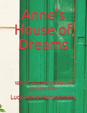 Anne's House of Dreams: spécial annotations by: le papillon bleu by L.M. Montgomery