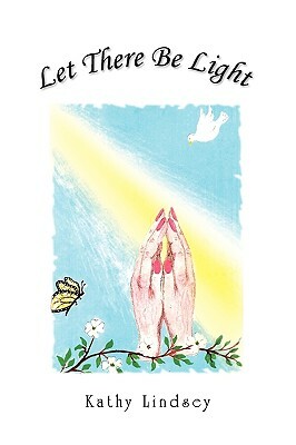 Let There Be Light by Kathy Lindsey