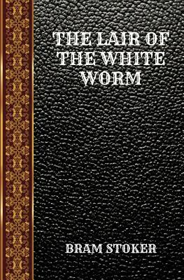 The Lair of the White Worm: By Bram Stoker by Bram Stoker