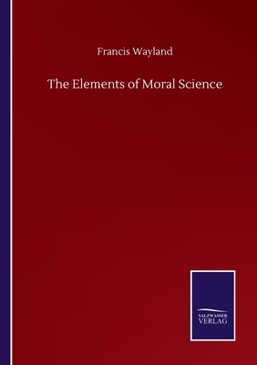 The Elements of Moral Science by Francis Wayland