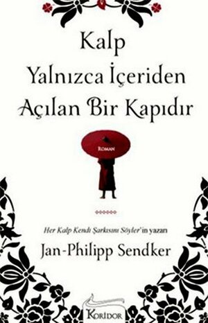 Kalp Yalnızca İçeriden Açılan Bir Kapıdır by Jan-Philipp Sendker