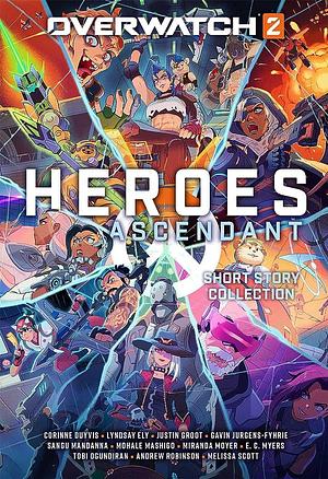 Overwatch 2: Heroes Ascendant: An Overwatch Story Collection by Mohale Mashigo, Sangu Mandanna, Miranda Moyer, E.C. Myers, Corinne Duyvis, Gavin Jurgens-Fyhrie, Tobi Ogundiran, Lyndsay Ely, Andrew Robinson, Justin Groot, Melissa Scott
