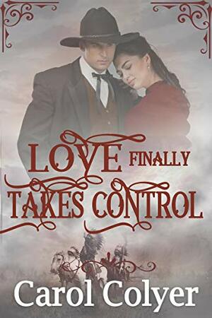 Love Finally Takes Control by Carol Colyer