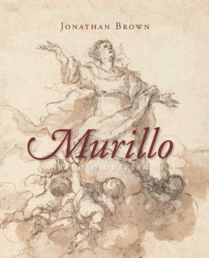 Murillo: Virtuoso Draftsman by Jonathan Brown