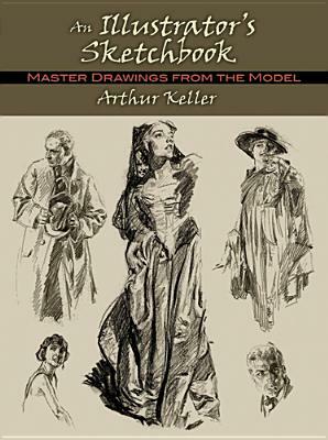 An Illustrator's Sketchbook: Master Drawings from the Model by Arthur Keller