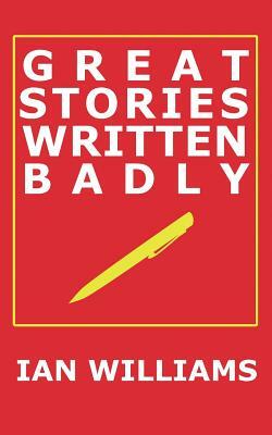 Great Stories Written Badly by Ian Williams