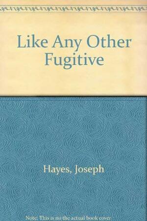 Like any other fugitive by Joseph Hayes