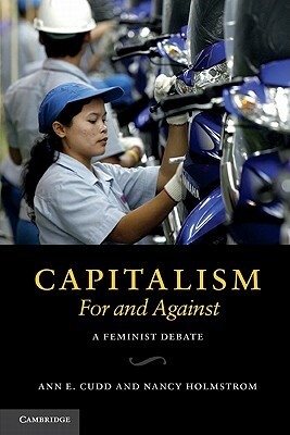Capitalism, for and Against: A Feminist Debate by Nancy Holmstrom, Ann E. Cudd