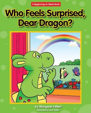 Who Feels Surprised, Dear Dragon? by Margaret Hillert