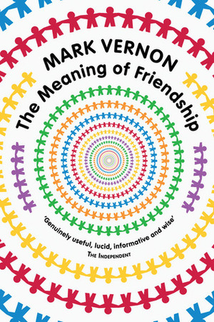 The Meaning of Friendship by Mark Vernon
