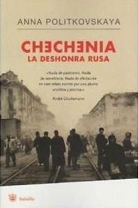 Chechenia, la deshonra rusa by Anna Politkovskaya