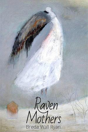 Raven Mothers by Breda Wall Ryan