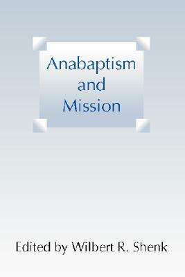 Anabaptism and Mission by Wilbert R. Shenk