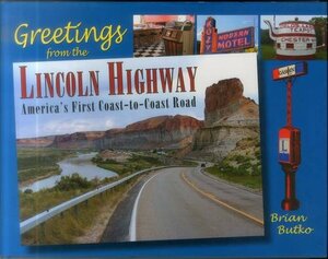 Greetings from the Lincoln Highway: America's First Coast-To-Coast Road by Brian Butko