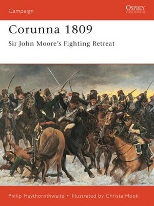 Corunna 1809: Sir John Moore's Fighting Retreat by Philip J. Haythornthwaite, Christa Hook