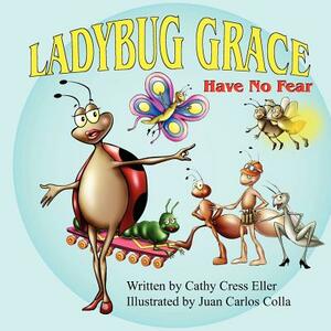 Ladybug Grace: Have No Fear by Cathy Cress Eller