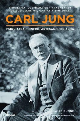 Carl Jung: Psiquiatra pionero, artesano del alma by Olivier Bernier, Jean Houston, Claire Dunne
