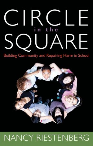 Circle in the Square: : Building Community and Repairing Harm in School by Nancy Riestenberg