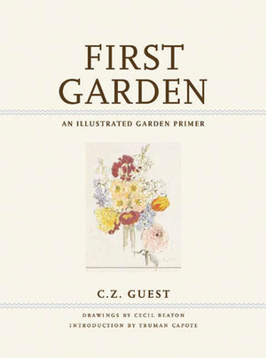 First Garden: An Illustrated Garden Primer by Bea Feitler, Cecil Beaton, C.Z. Guest