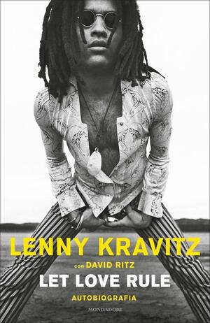 Let love rule. Autobiografia by David Ritz, Lenny Kravitz