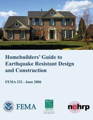 Homebuilders' Guide to Earthquake-Resistant Design and Construction (FEMA 232 / June 2006) by Federal Emergency Management Agency, U. S. Department of Homeland Security