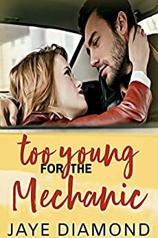 Too Young for the Mechanic by Jaye Diamond