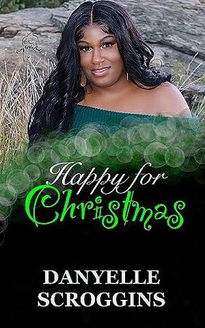 Happy For Christmas: A Curvy Girl Holiday by Danyelle Scroggins, Danyelle Scroggins