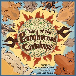 The Tale of the Pronghorned Cantaloupe by Sabra Brown Steinsiek