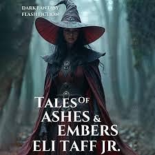 Tales Of Ashes and Embers by Eli Taff Jr.