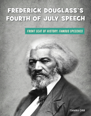 Frederick Douglass's Fourth of July Speech by Tamra Orr