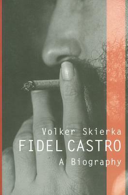 Fidel Castro: A Biography by Volker Skierka