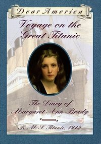 Voyage on the Great Titanic: The Diary of Margaret Ann Brady, R.M.S. Titanic, 1912 by Ellen Emerson White