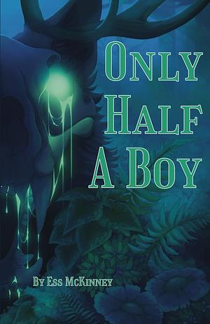 Only Half A Boy by Ess McKinney