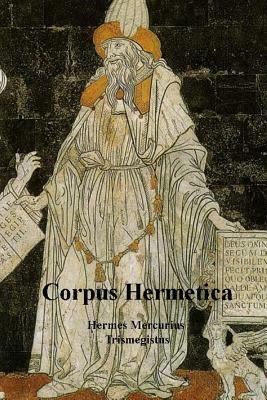 Corpus Hermetica by Hermes Mercurius Trismegistus