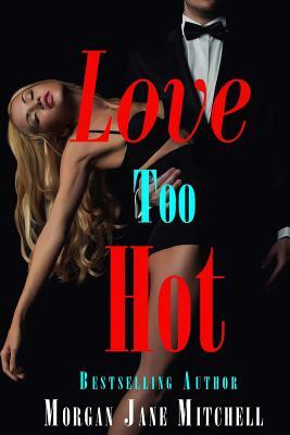 Love Too Hot by Morgan Jane Mitchell