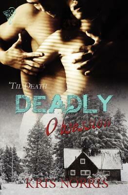 Deadly Obsession by Kris Norris