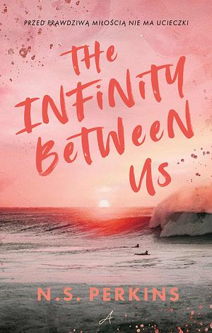 The Infinity Between Us by N.S. Perkins