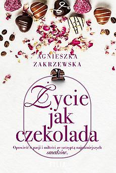 Życie jak czekolada by Agnieszka Zakrzewska, Agnieszka Zakrzewska