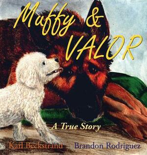 Muffy & Valor: A True Dog Story by Karl Beckstrand