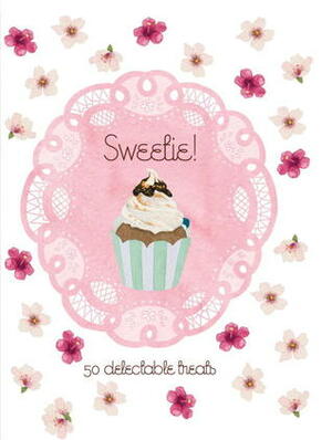 Sweetie!: 50 Delectable Treats by Daniella Germain