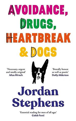 Avoidance, Drugs, Heartbreak and Dogs by Jordan Stephens